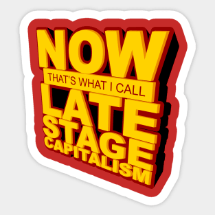 Now That's What I Call Late Stage Capitalism Sticker